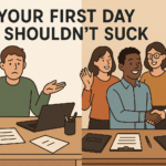 Your First Day Shouldn’t Suck: Why Your Onboarding Plan Matters